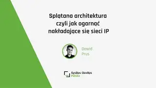 [#331] &ldquo;Splątana architektura czyli jak ogarnąć nakładające się sieci IP&rdquo; - Dawid Prus