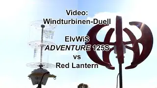 Vertikale Windturbine ElvWiS 125S vs Windrad Red Lantern; oder warum die rote Laterne nicht leuchtet