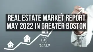 Real Estate Market Report May 2022 in Greater Boston