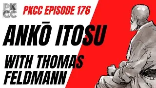 PKCC Episode 176 - Ankō Itosu with Thomas Feldmann