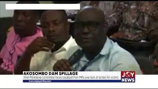 Akosombo Dam spillage: Inter-Ministerial cttee faces backlash from MPs over lack of action victims