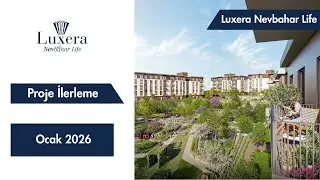 Luxera Nevbahar Life  | Proje G&uuml;ncellemesi Ocak 2026  🏗️