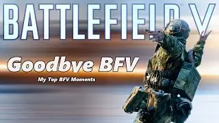 Goodbye BFV | My Best BFV Moments