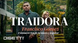 Francisco Gómez - Traidora (Video Oficial) | 