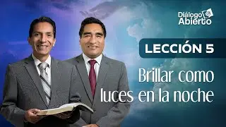 LECCIÓN 5 | BRILLAR COMO LUCES EN LA NOCHE | DIÁLOGO ABIERTO | ESCUELA SABÁTICA
