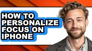 How to Personalize Focus on Iphone - Full Guide