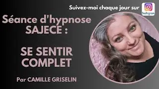 Se sentir complet par Camille Griselin HYPNOSE SAJECE