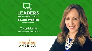 Casey Marsh, Feeding America | Leaders in Customer Loyalty: Brand Stories