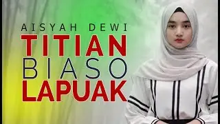 AISYAH DEWI - TITIAN BIASO LAPUAK