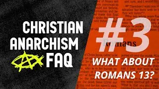 Christian Anarchism FAQ #3: What About Romans 13?