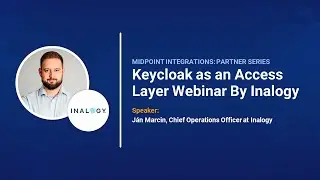 Серия партнерских вебинаров MidPoint Integrations: Keycloak как уровень доступа (от Inalogy)