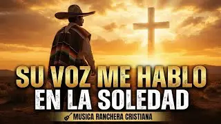 Su Voz Me Habló En La Soledad – Canción Cristiana Ranchera Que Toca el Alma 🙏