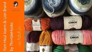 HUGE YARN HAUL! / Joann & Lion Brand / ThimbleHooks Crochet / New Yarn