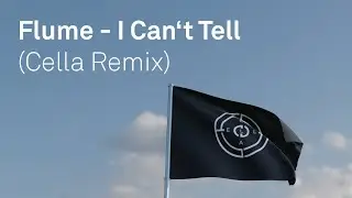 Flume - I Can't Tell (Cella Remix)