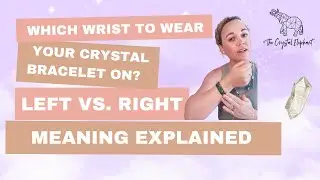 Which Wrist to Wear Your Crystal Bracelet On? Left vs. Right Meaning Explained