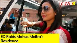 ED Raids At Mahua Moitra's Residence | Cash For Query Case | NewsX