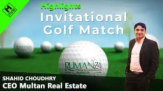 Invitational Golf Match Highlights | Shahid Choudhry CEO Multan Real Estate | DHA Multan Rumanza