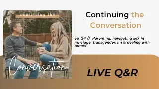 S2, E24, Live with Grant & Laurel: Parenting, Navigating Marital Sex, Transgenderism & Bullies