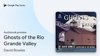 Ghosts of the Rio Grande Valley by David Bowles &middot; Audiobook preview