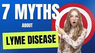 7 Myths about Lyme Disease