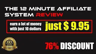 The 12 Minute Affiliate System REVIEW - Earn $30,000 Or More a Month With Just $9.95