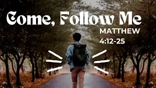 Come, Follow Me-Songs and Sermon, Matthew 4:12-25 January 25, 2026