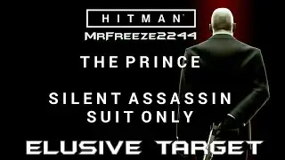 HITMAN | Elusive Target #3 The Prince | Silent Assassin/Suit Only & No Knockouts