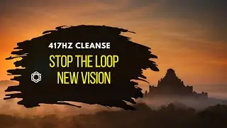417Hz | Wipe Out Negative Energy | Break the Loop & Facilitate Change | Aeon Stillness