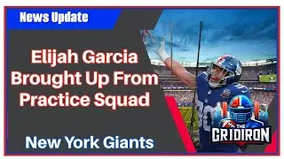 The Gridiron- New York Giants Elijah Garcia Is Brought Up From The Practice Squad.