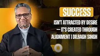 Why Desire Alone Doesn&rsquo;t Create Success | The Power of Alignment by Dilbagh Singh