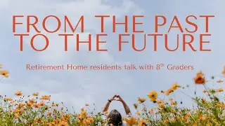 Past to Future: Retirement Home residents share their experiences with 8th Graders.