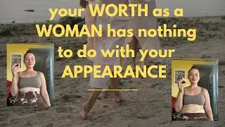 Your worth as a woman has nothing to do with your appearance