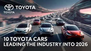 10 Toyota Cars Leading the Industry Into 2026