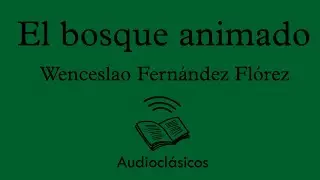 El bosque animado. Parte 1 – Wenceslao Fernández Flórez (Audiolibro)