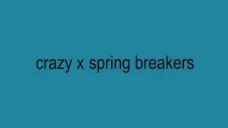 crazy x spring breakers | samwain