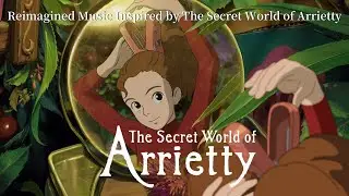 fantasy music - The Secret World of Arrietty | Reimagined by CHOPSTA