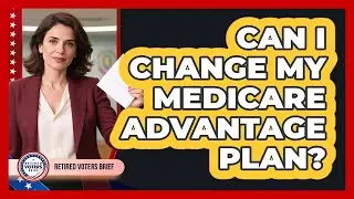 Can I Change My Medicare Advantage Plan?