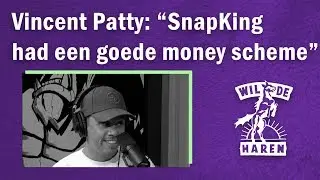 Vincent Patty: ''Snapking had een goede money scheme'' | WHDP