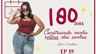 Ep19 | 180 dias pra criar minha ROTINA dos sonhos - Est&aacute;gio de Carreira Por @leticiamarttins 