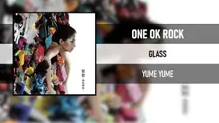 ONE OK ROCK - GLASS [YUME YUME]