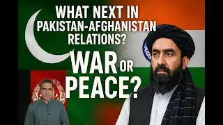 Pakistan&ndash;Afghanistan Dialogue Deadlocked | Is the Afghan Regime Becoming India&rsquo;s Puppet?| Vdo 35