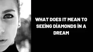 What Does It Mean To Seeing Diamonds in a Dream?