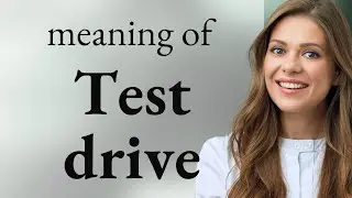 Test drive &bull; what is TEST DRIVE meaning