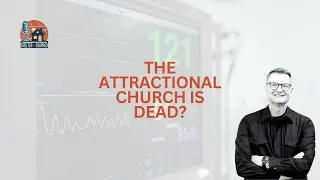 Response to @CareyNieuwhof on the Death of the Attractional Church
