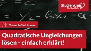 Quadratische Ungleichungen l&ouml;sen - einfach erkl&auml;rt | Mathe verstehen mit dem Studienkreis