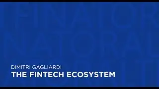 The FinTech Ecosystem (Dimitri Gagliardi)