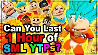 Can you last 1 hour of SML YTPs ?!