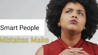 10 Mistakes Smart People Make