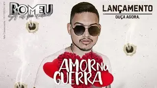 Romeu - Amor na Guerra (M&uacute;sica Nova) - Fevereiro 2021