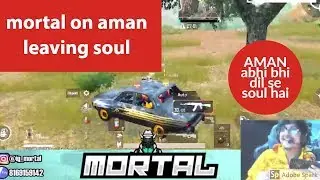 MORTAL TALKING ABOUT AMAN LEAVES SOUL || DIL se ABHI BHI SOUL HAI
